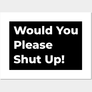 Would You Please Shut Up! Posters and Art